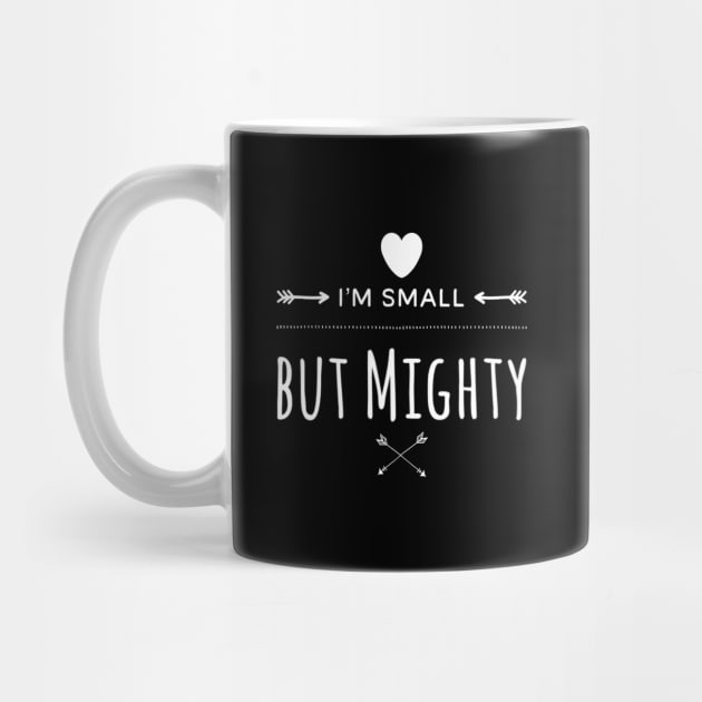 I'm Small But Mighty by Murray's Apparel